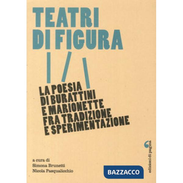 Teatri di figura. La poesia di burattini e marionette fra tradizione e sperimentazione