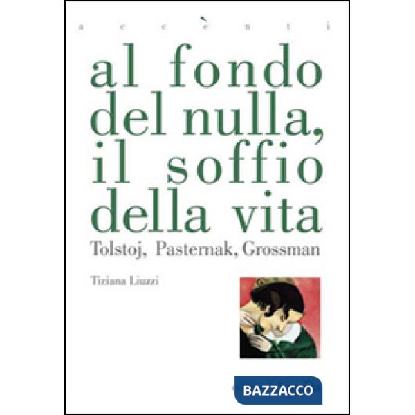 Al fondo del nulla, il soffio della vita. Tolstoj, Pasternak, Grossman