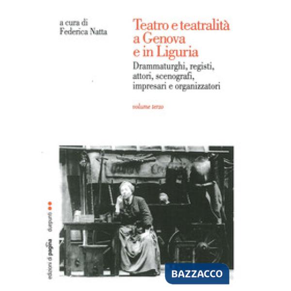 Teatro e teatralità a Genova e in Liguria. Vol. 3