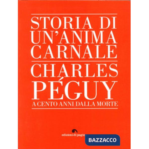 Storia di un'anima carnale. Charles Peguy a cento anni dalla morte