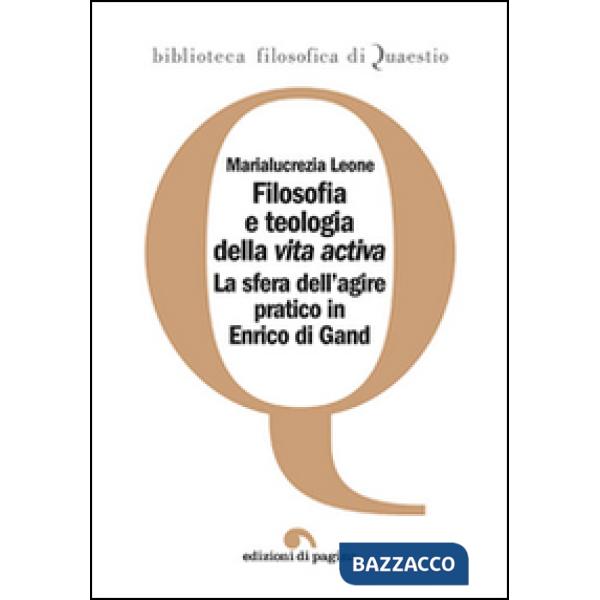 Filosofia e teologia della vita activa. La sfera dell'agire pratico in Enrico di Gand