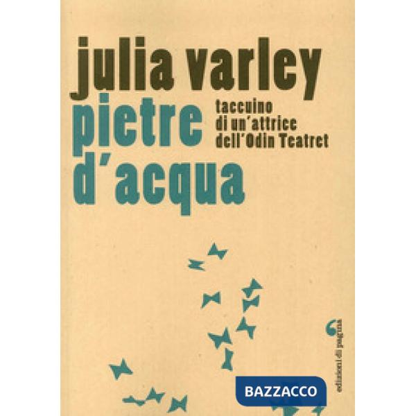 Pietre d'acqua. Taccuino di un'attrice dell'Odin Teatret