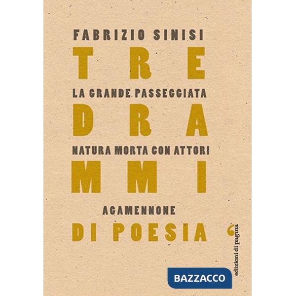 Tre drammi di poesia: La grande passeggiata-Natura morta con attori-Agamennone
