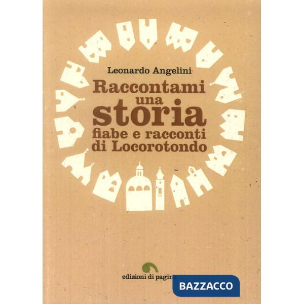 Raccontami una storia. Fiabe e racconti di Locorotondo