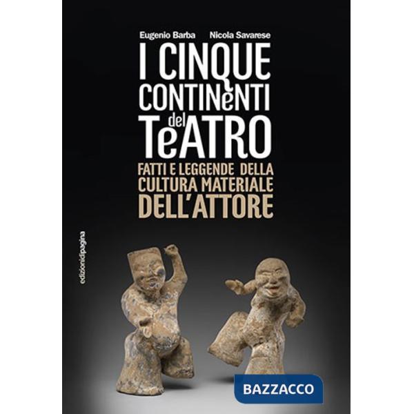 Cinque continenti del teatro. Fatti e leggende della cultura materiale dell'attore (I)