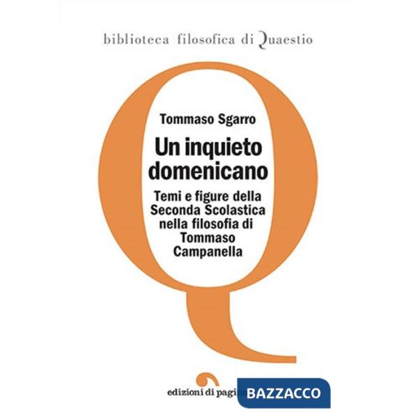 Inquieto domenicano. Temi e figure della Seconda Scolastica nella filosofia di Tommaso Campanella (Un)