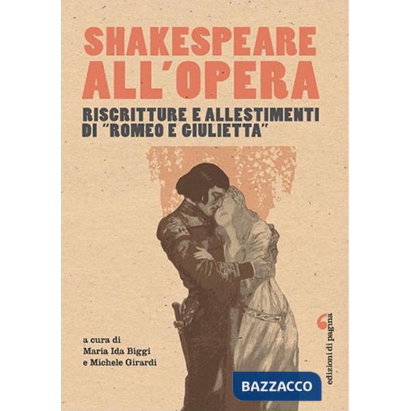 Shakespeare all'opera. Riscritture e allestimenti di «Romeo e Giulietta»