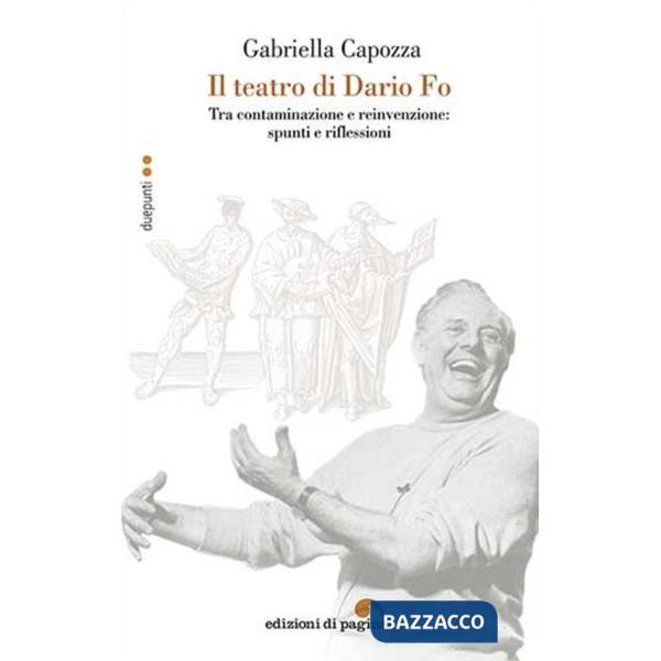 Teatro di Dario Fo. Tra contaminazione e reinvenzione: spunti e riflessioni (Il)