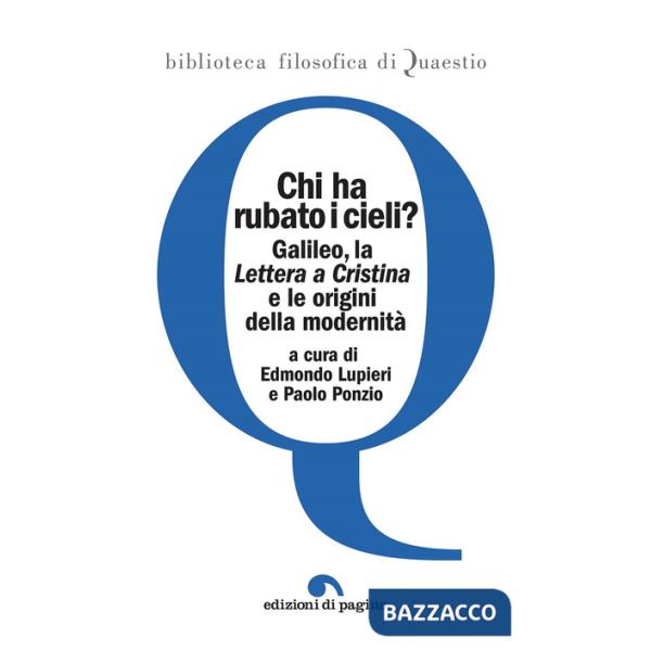 Chi ha rubato i cieli? Galileo, la «Lettera a Cristina» e le origini della modernità