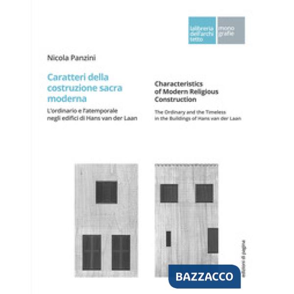 Caratteri della costruzione sacra moderna. L'ordinario e l'atemporale negli edifici di Hans van der Laan. Ediz. italiana e ingle