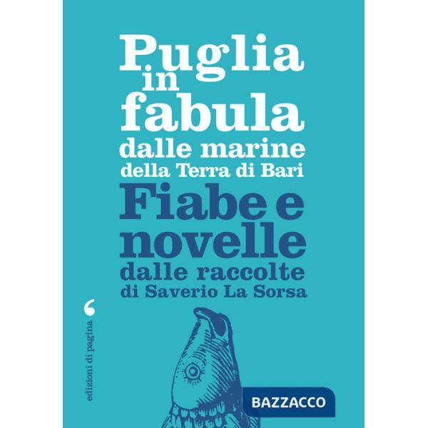 Puglia in fabula dalle marine della Terra di Bari. Fiabe e novelle dalle raccolte di Saverio La Sorsa