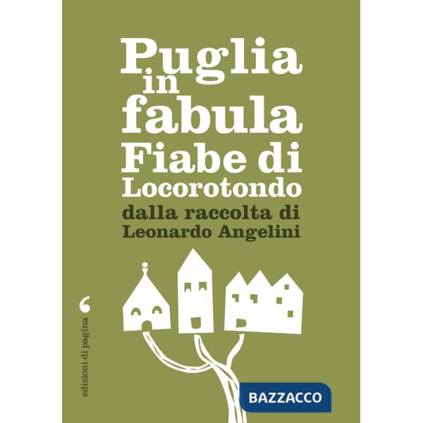 Puglia in fabula. Fiabe di Locorotondo dalla raccolta di Leonardo Angelini