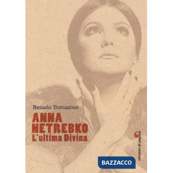 Anna Netrebko. L'ultima divina. Ediz. illustrata