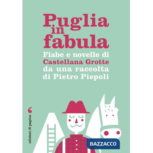 Puglia in fabula. Fiabe e novelle di Castellana Grotte da una raccolta di Pietro Piepoli