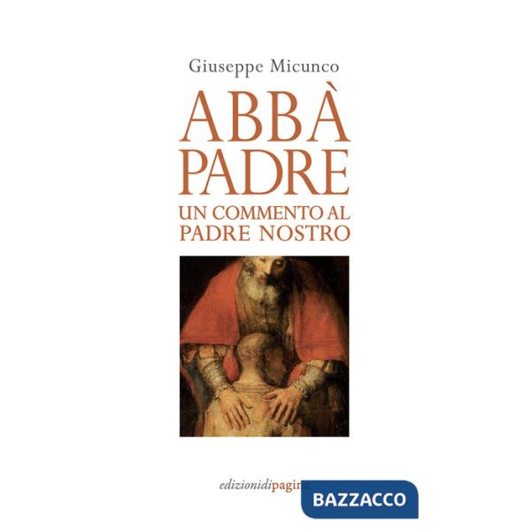 Abbà, padre. Un commento al «Padre nostro»
