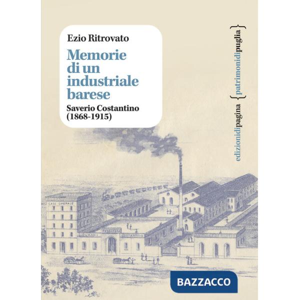 Memorie di un industriale barese. Saverio Costantino (1868-1915)