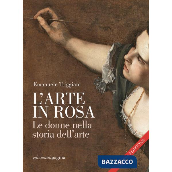 Arte in rosa. Le donne nella storia dell'arte. Nuova ediz. (L')