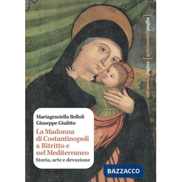 Madonna di Costantinopoli a Bitritto e nel Mediterraneo. Storia, arte e devozione (La)