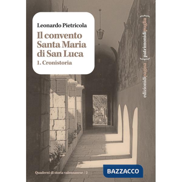 Convento Santa Maria di San Luca (Il). Vol. 1: Cronistoria