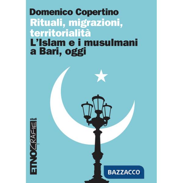 Rituali, migrazioni, territorialità. L'Islam e i musulmani a Bari, oggi