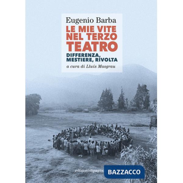 Mie vite nel Terzo Teatro. Differenza, mestiere, rivolta (Le)