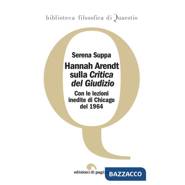 Hannah Arendt sulla «Critica del Giudizio». Con le lezioni inedite di Chicago del 1964