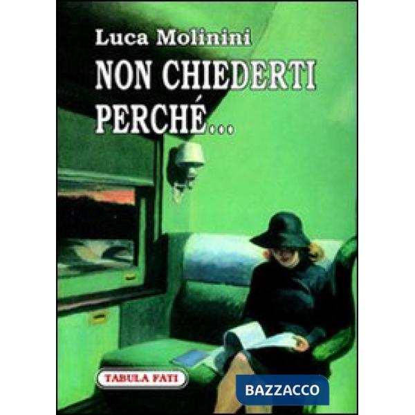 Non chiederti perché...