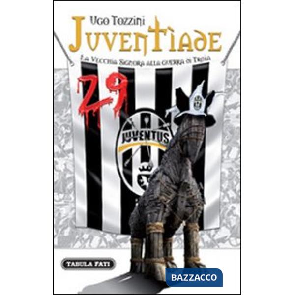 Juventìade. La vecchia signora alla guerra di Troia
