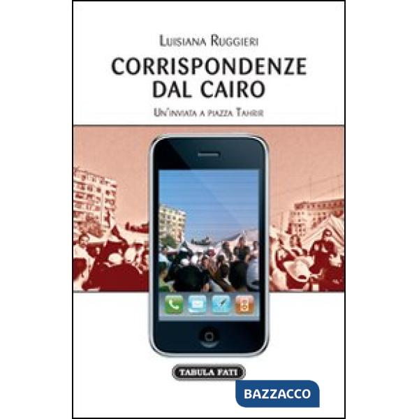 Corrispondenze dal Cairo. Un'inviata a piazza Tahrir