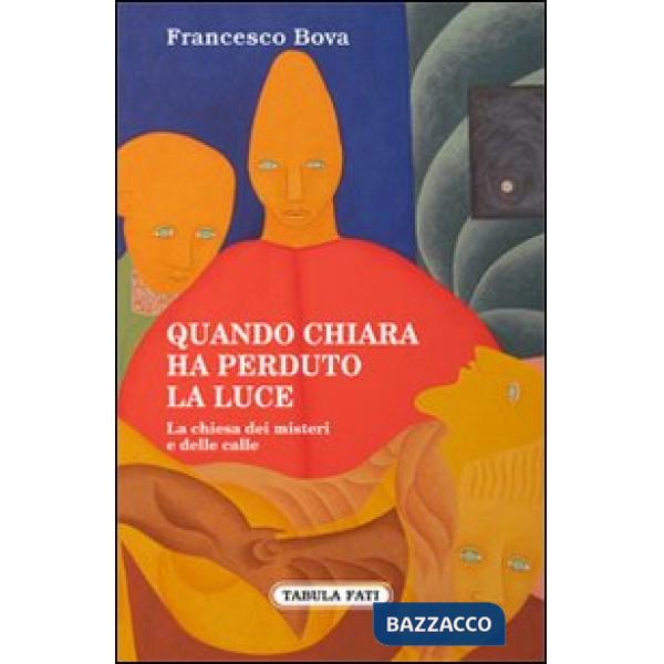 Quando Chiara ha perduto la luce. La chiesa dei misteri e delle calle
