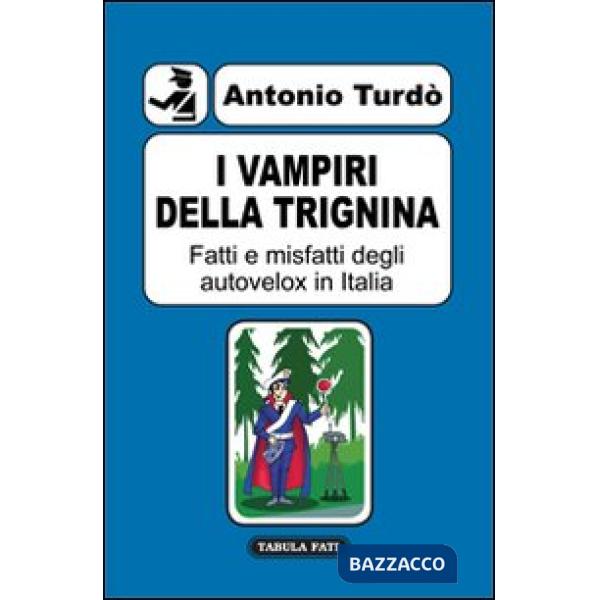 Vampiri della trignina. Fatti e misfatti degli autovelox in Italia (I)