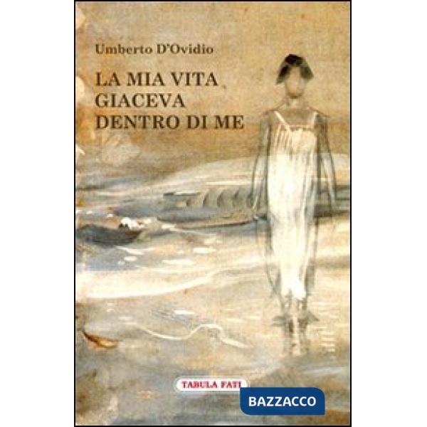 Mia vita giaceva dentro di me (La)