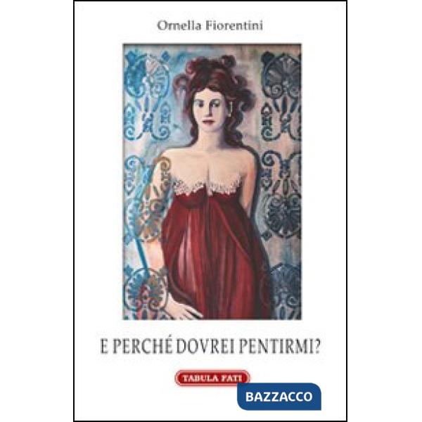 E perché dovrei pentirmi?