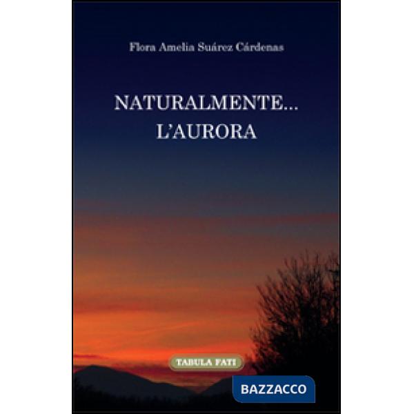 Naturalmente... l'aurora. Ediz. italiana e spagnola