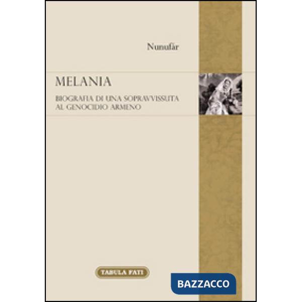 Melania. Biografia di una sopravvissuta al genocidio degli armeni