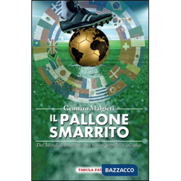Pallone smarrito. Dal mondiale brasiliano una nuova geopolitica calcistica (Il)