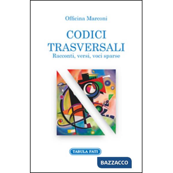 Codici trasversali. Racconti, versi voci sparse