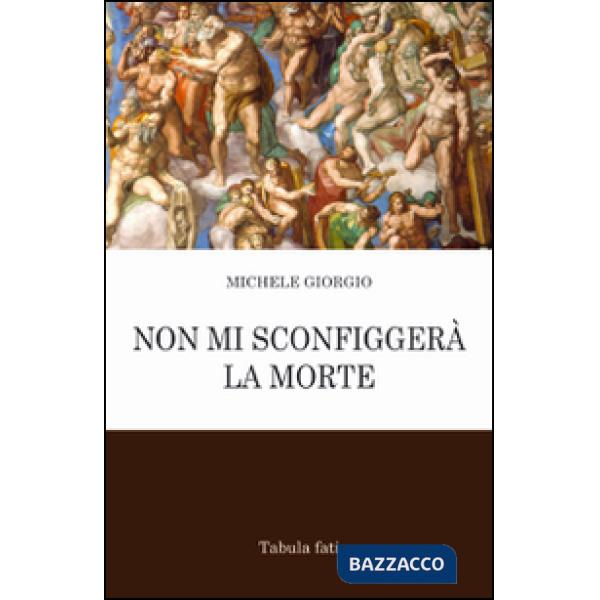 Non mi sconfiggerà la morte