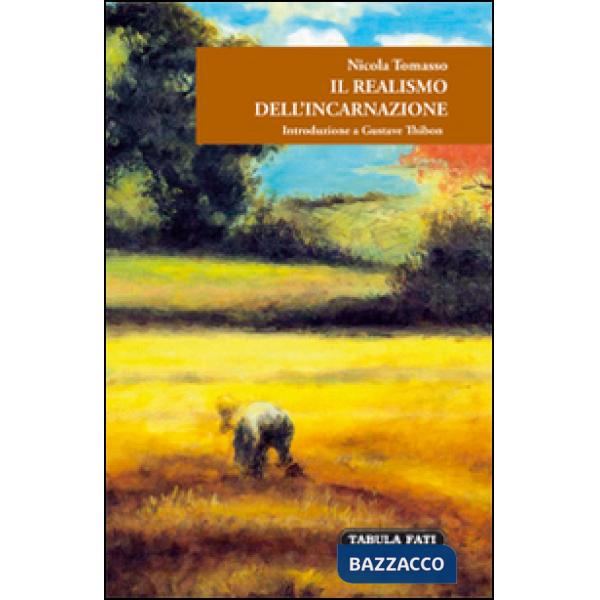 Realismo dell'incarnazione. Introduzione a Gustave Thibon (Il)