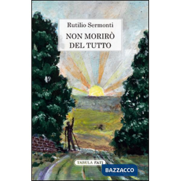 Non morirò del tutto