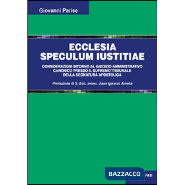 Ecclesia speculum iustitiae. Considerazioni intorno al giudizio amministrativo canonico presso il supremo tribunale della segnat