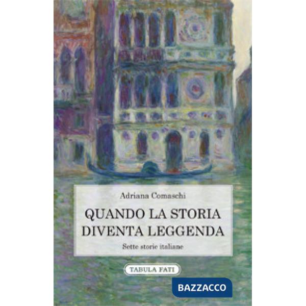 Quando la storia diventa leggenda. Sette storie italiane