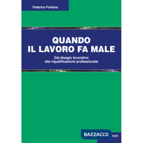 Quando il lavoro fa male. Dal disagio lavorativo alla riqualificazione professionale