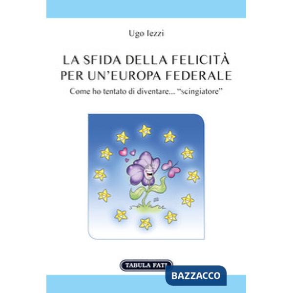 Sfida della felicità per un'Europa federale (La)