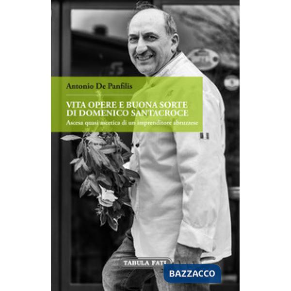 Vita, opere e buonasorte di Domenico Santacroce. Ascesa quasi ascetica di un imprenditore abruzzese