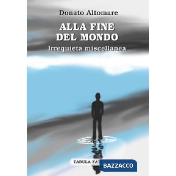 Alla fine del mondo. Irrequieta miscellanea