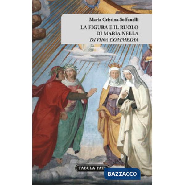 Figura e il ruolo di Maria nella «Divina Commedia» (La)