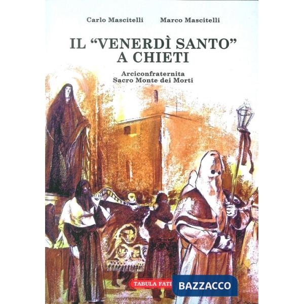 Venerdi Santo a Chieti. Arciconfraternita Sacro Monte dei Morti (Il)