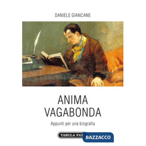 Anima vagabonda. Appunti per una biografia