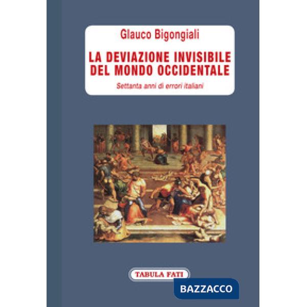 Deviazione invisibile del mondo occidentale. 70 anni di errori italiani (La)